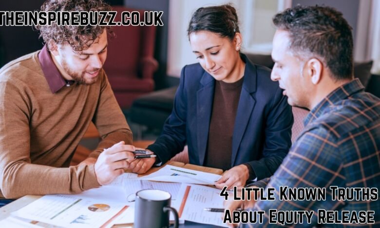 4 Little Known Truths About Equity Release