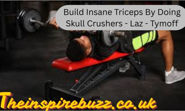 Build Insane Triceps by Doing Skull Crushers – Laz – Tymoff