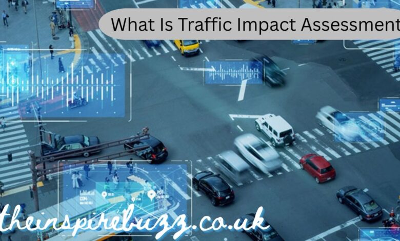 What Is Traffic Impact Assessment