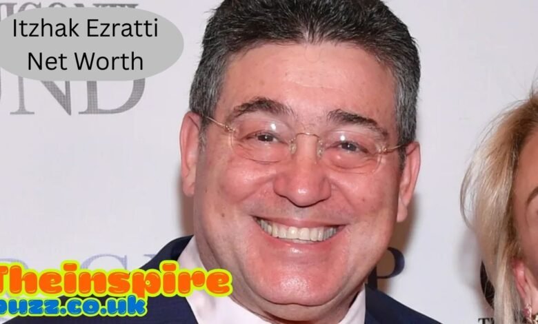 Itzhak Ezratti Net Worth