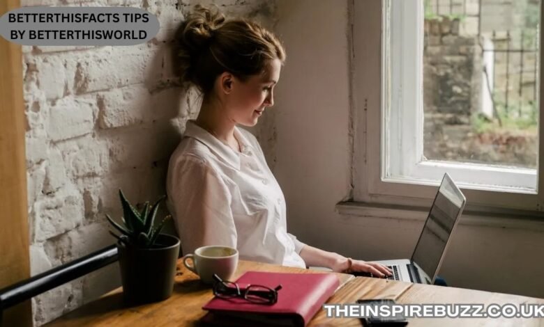 Betterthisfacts Tips by Betterthisworld